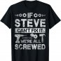 If Steve Can't Fix it We're All Screwed Funny Fathers Gift T-Shirt