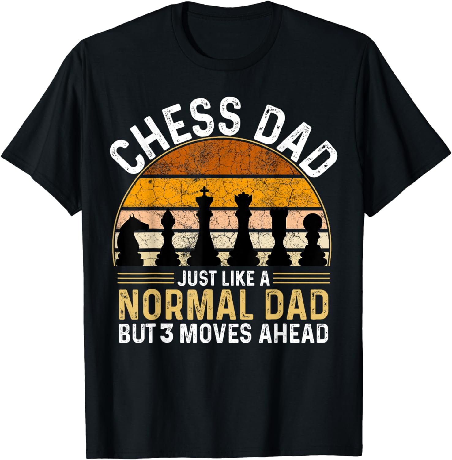 Chess Dad Just Like A Normal Dad But 3 Moves Ahead T-Shirt