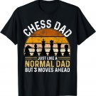 Chess Dad Just Like A Normal Dad But 3 Moves Ahead T-Shirt