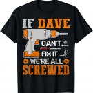If DAVE Can't Fix it We're All Screwed Gift T-Shirt