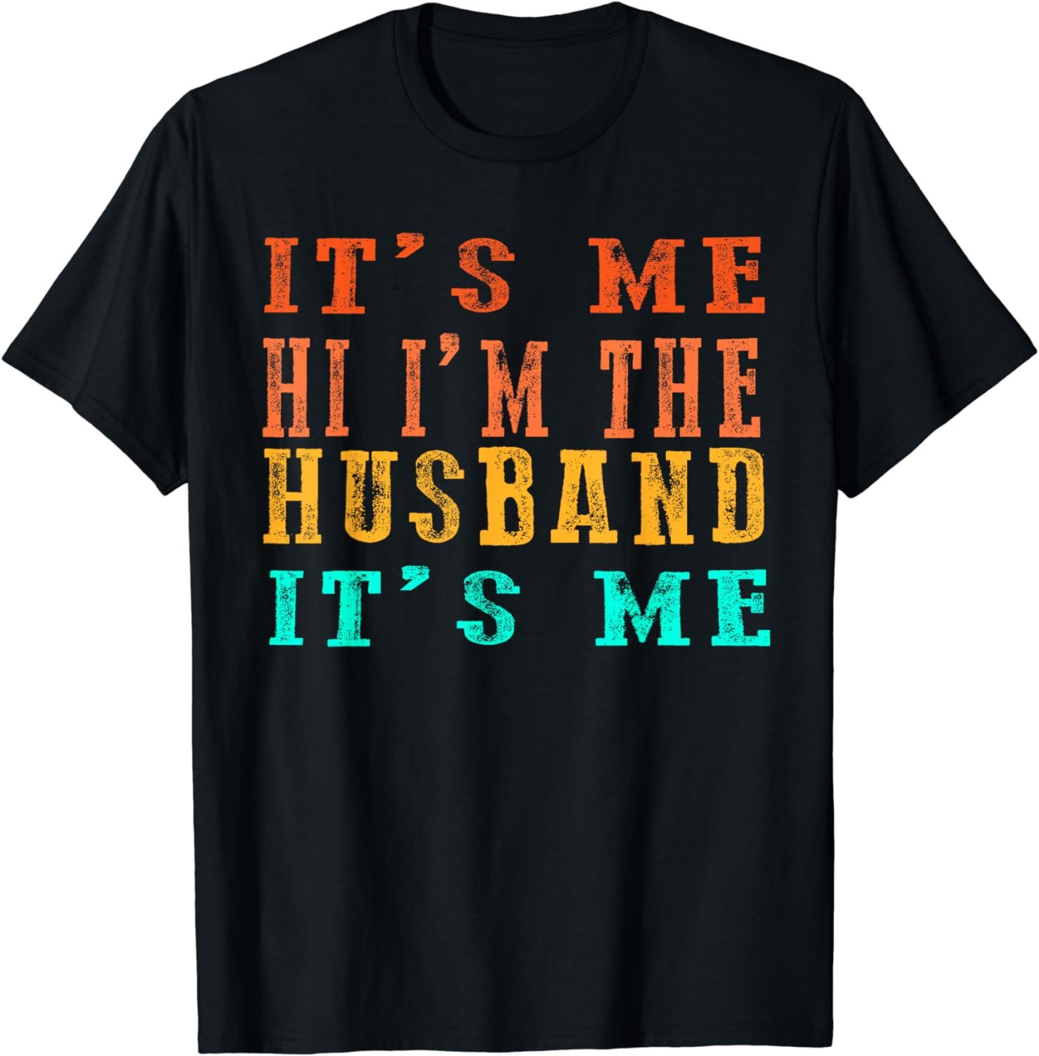 Mens Fathers Day Shirt Its Me Hi I'm The Husband Its Me T-Shirt