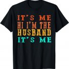 Mens Fathers Day Shirt Its Me Hi I'm The Husband Its Me T-Shirt