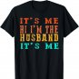 Mens Fathers Day Shirt Its Me Hi I'm The Husband Its Me T-Shirt