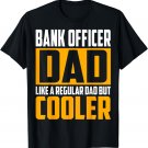 Mens Bank Officer Dad - Like a Regular Dad but Cooler T-Shirt