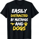 Easily Distracted by Mustangs and Dogs T shirt Funny Gift T-Shirt
