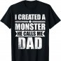 Fathers Day New Dad I Created A Monster He Calls Me Dad T-Shirt