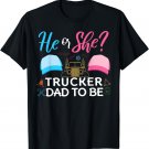 Gender Reveal He Or She Dad To Be Truck Driver Future Father T-Shirt