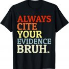 Always Cite Your Evidence Bruh Funny Retro English Teacher T-Shirt