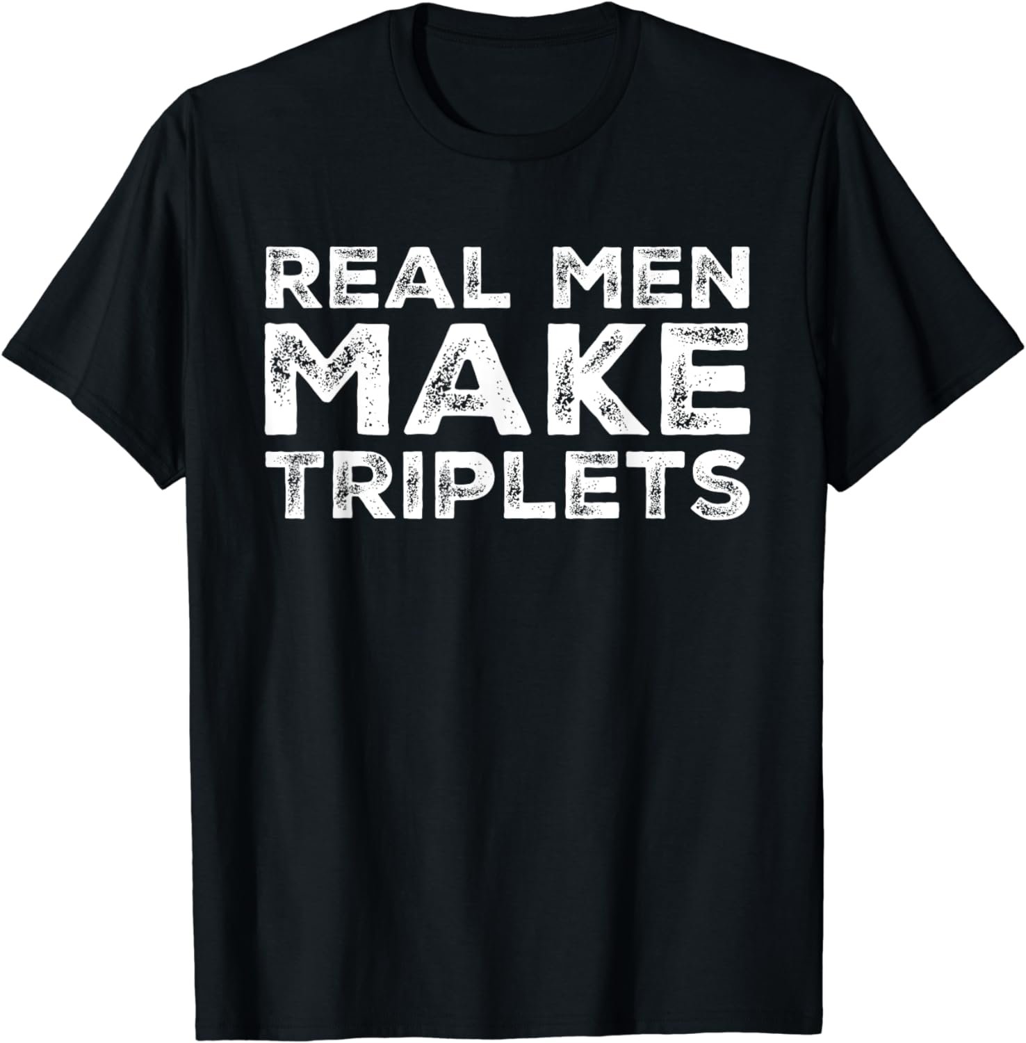 Real Men Make Triplets Funny Triplet Dad Fathers Day T-Shirt