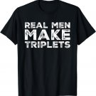 Real Men Make Triplets Funny Triplet Dad Fathers Day T-Shirt