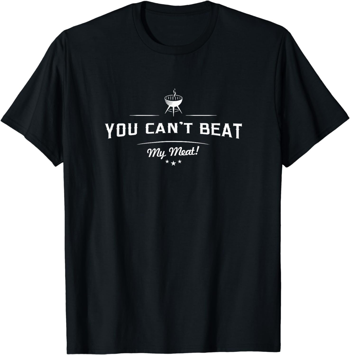 You Can't Beat My Meat BBQ Grilling T Shirt Fathers Day