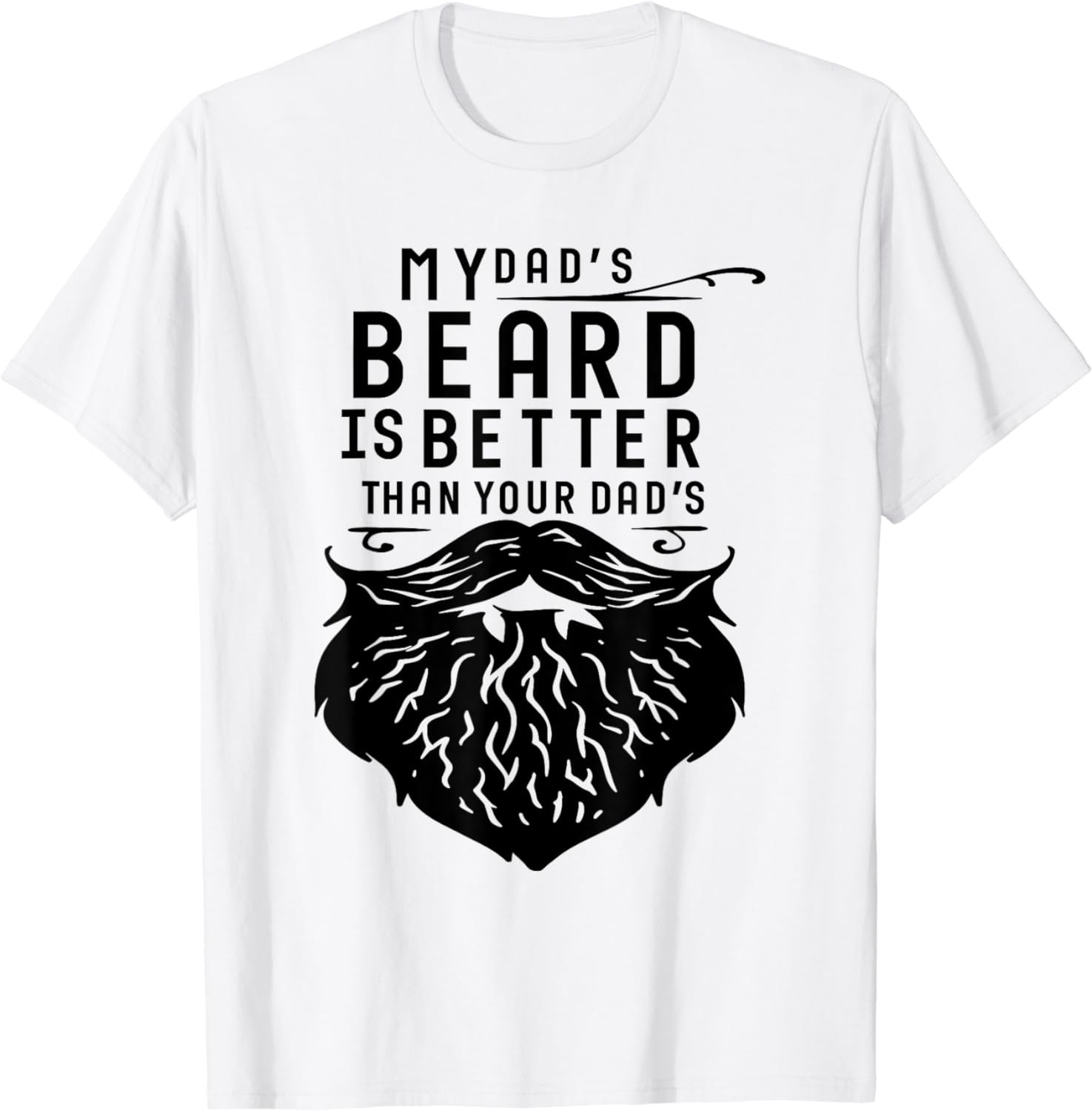 Fathers Day Gift Funny My Dad's Beard Is Better Than Yours T-Shirt