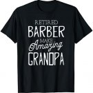 Retired Barber Make Amazing Grandpa Father's Day T-shirt