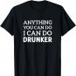 Anything You Can Do I Can Do Drunker Beer T-Shirt