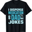 I dispense Medication and Dad Jokes Pharmacist Father's Day T-Shirt