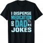 I dispense Medication and Dad Jokes Pharmacist Father's Day T-Shirt
