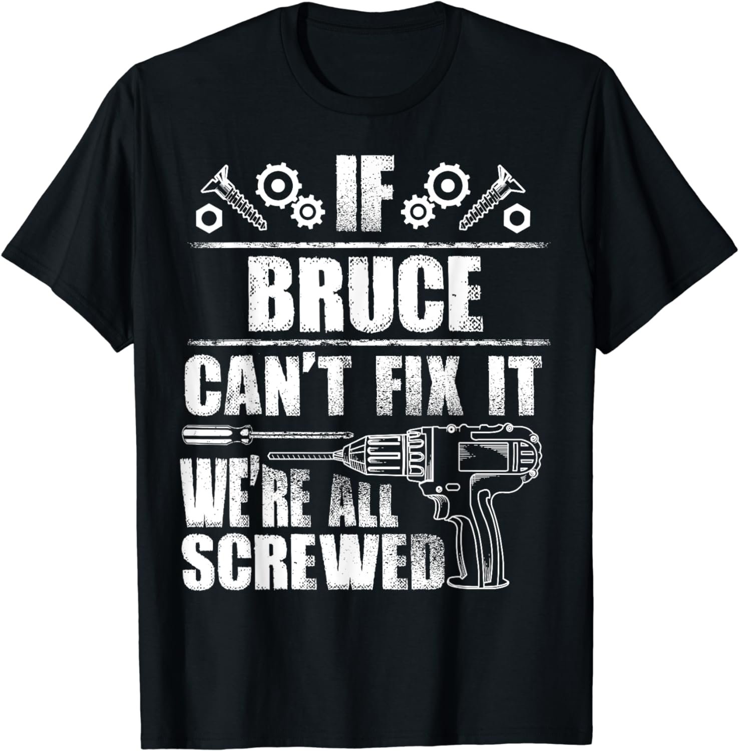 BRUCE Gift Name Fix It Funny Birthday Personalized Dad Idea T-Shirt