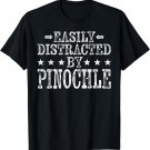 Easily Distracted By Pinochle - Funny Pinochle Player T-Shirt
