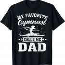 My Favorite Gymnast Calls Me Dad Father's Day T-Shirt