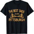 Best Dads Are From Pittsburgh T shirt - Father's Day Gift