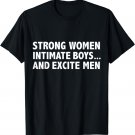 Strong Women Intimate boys and Excite Men Feminism Feminist T-Shirt