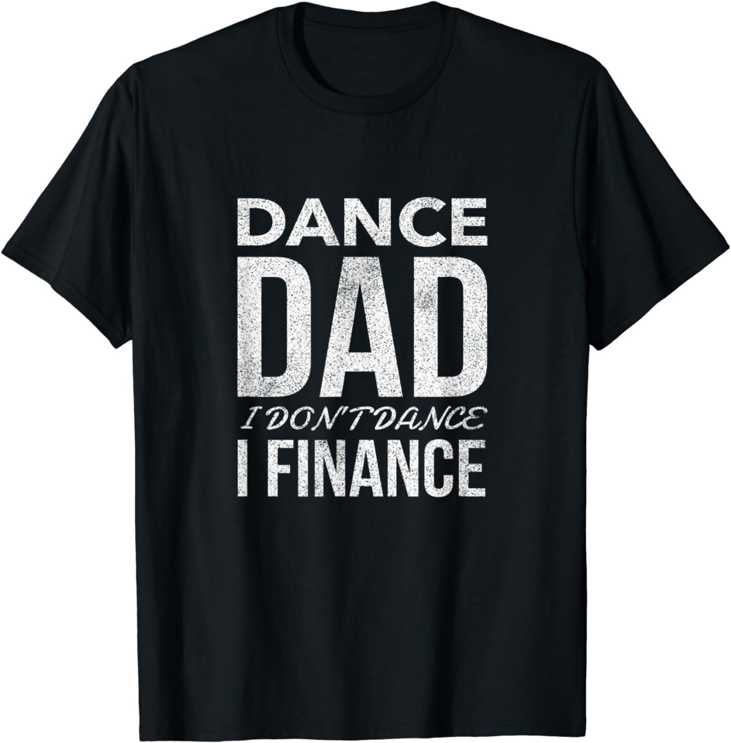 Mens Dance Dad I Don't Dance I Finance Shirt
