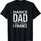 Mens Dance Dad I Don't Dance I Finance Shirt