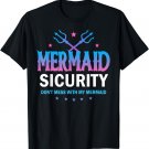Mermaid Security Don't Mess With My Mermaid Dad Father's Day T-Shirt