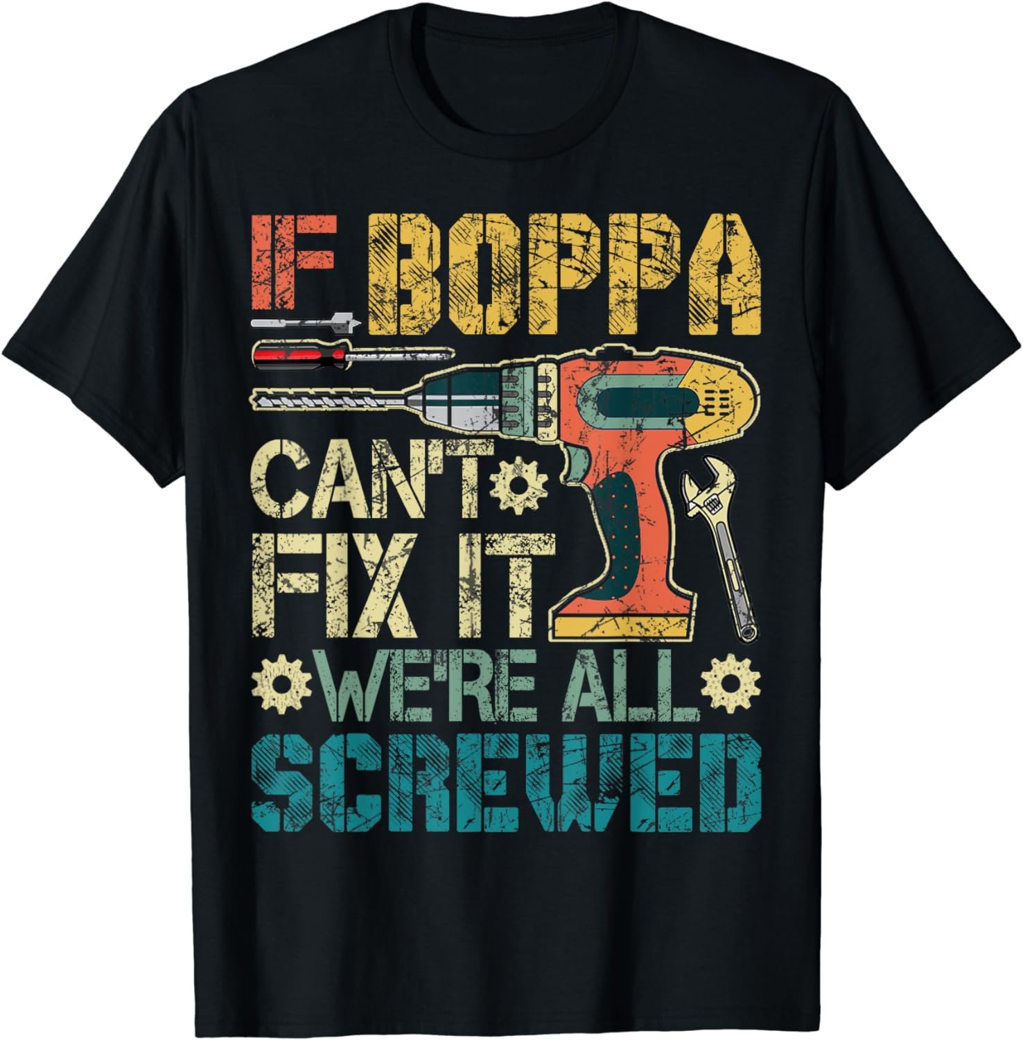 If Boppa Can't Fix it We're All Screwed Funny Fathers Gift T-Shirt