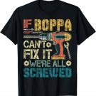 If Boppa Can't Fix it We're All Screwed Funny Fathers Gift T-Shirt