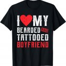 I Love My Bearded And Tattooed Boyfriend Gift For GF T-Shirt