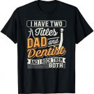Mens I Have Two Titles Dad And Dentist And I Rock Them Both T-Shirt