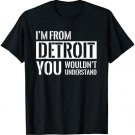 Im From Detroit You Wouldnt Understand | Season Trend T-Sh