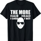 Father's Day Shirt The More Hair I Lose The More Head I Get