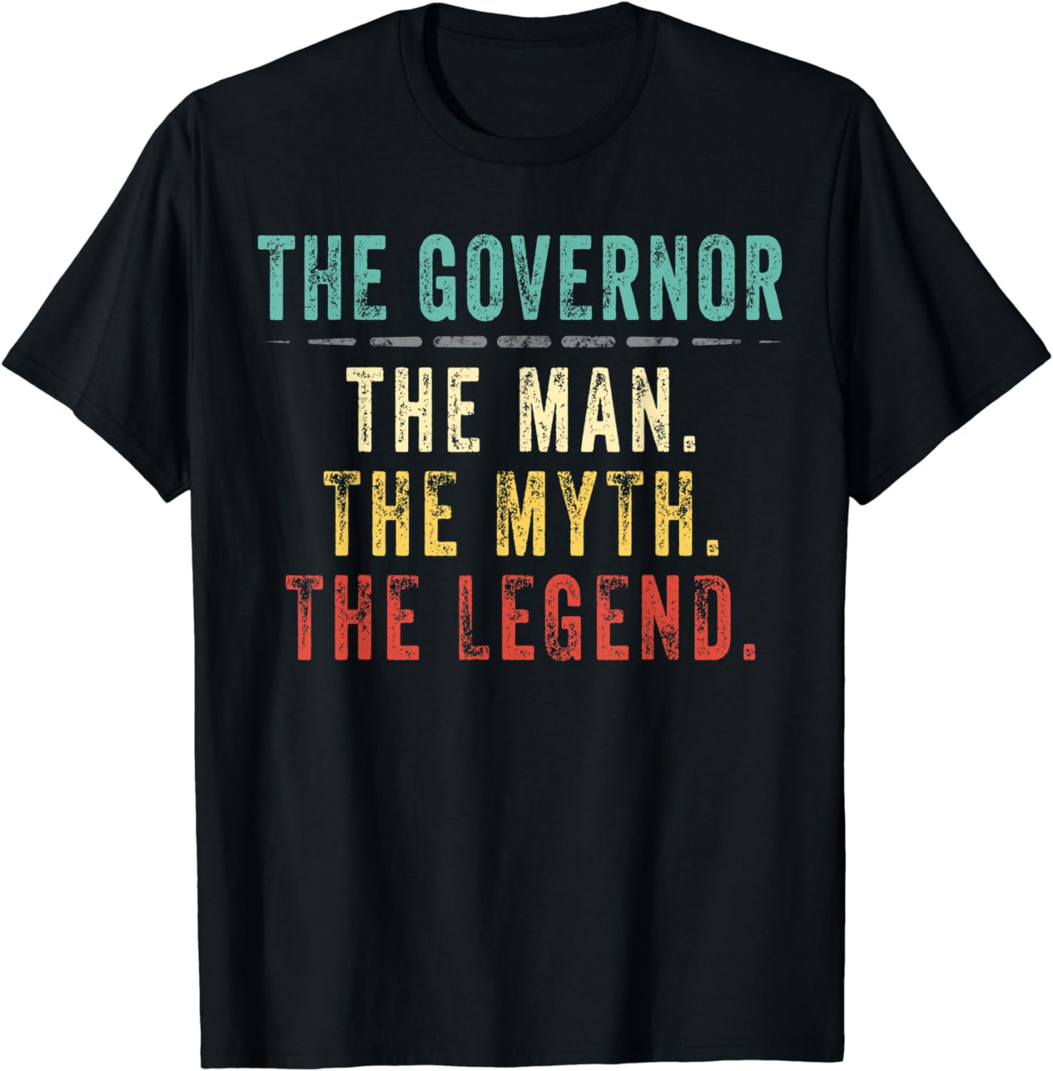 Mens Governor Fathers Day Gift for The Governor Man Myth Legend T-Shirt