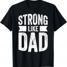 Strong Like Dad T-Shirt For Boys and Girls Father's Day Gift