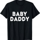 Baby Daddy Funny New & Expecting Dads Father's Day Men T-Shirt