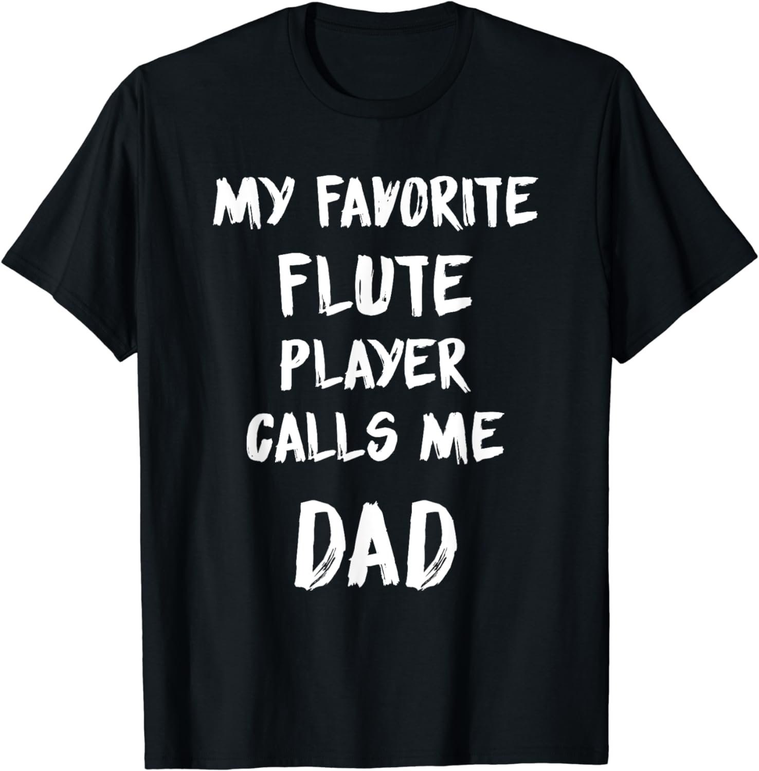 My Favorite Flute Player Calls Me DAD Father's Day Gift T-Shirt