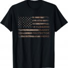 Flag Husband Daddy Protector Hero Fathers Day American Flag T-Shirt