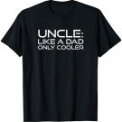 Uncle Like A Dad Only Cooler Funny T-Shirt