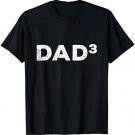 Father of 3 Gift from Kids Dad Cubed Dad to the Third Power T-Shirt