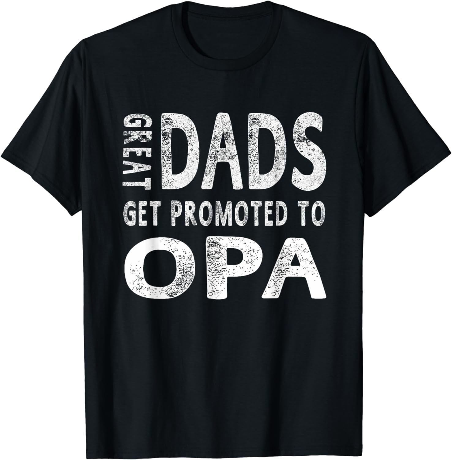 Great Dads Get Promoted To Opa Grandpa T-Shirt Men Gifts