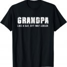 Grandpa Like A Dad But Way Cooler Only Much Father's Day T-Shirt