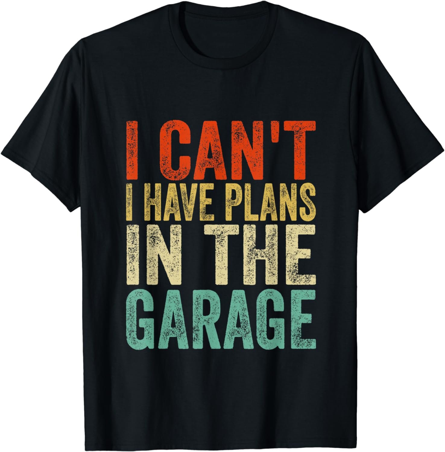 I Can&acirc;��t I Have Plans In The Garage Fathers Day Car Mechanics T-Shirt