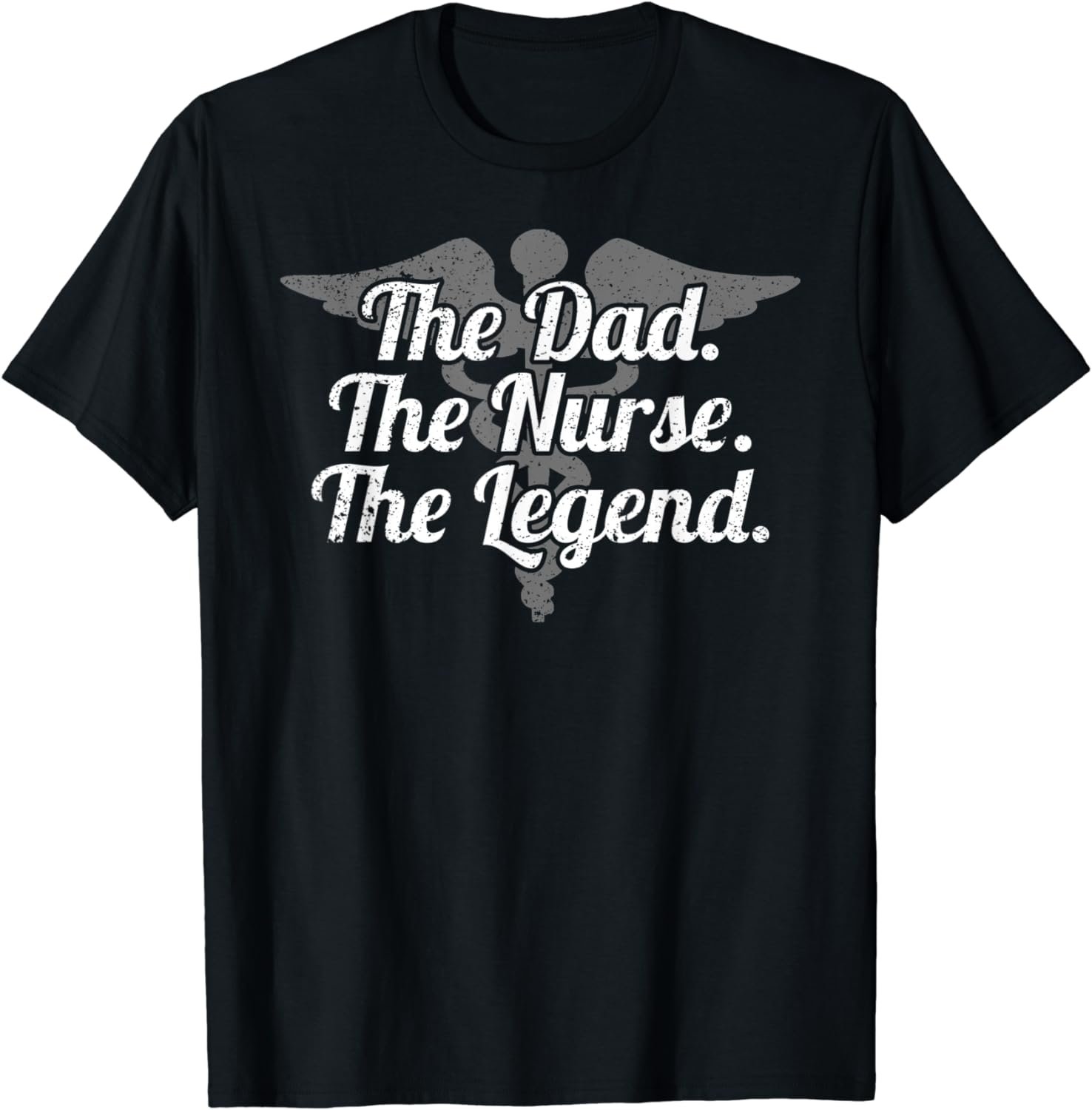 The Dad. The Nurse. The Legend. Fathers Day Shirt for Nurses