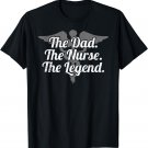 The Dad. The Nurse. The Legend. Fathers Day Shirt for Nurses
