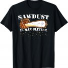 Vintage Sawdust is Man Glitter Novelty T-Shirt