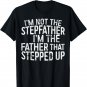 I'm Not The Stepfather I'm The Father That Stepped Up Shirt T-Shirt