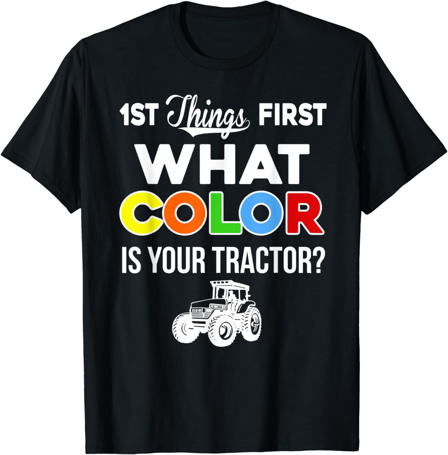 What Color Is Your Tractor T-Shirt | Funny Farmer Tee Gift