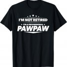 Mens I'm Not Retired, I'm a Professional Pawpaw T Shirt - Gift